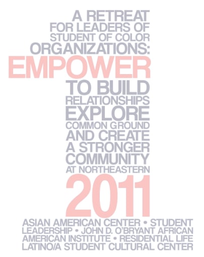 Empower 2011: A retreat for leaders of student of color organizations: Empower to build relationships, explore common ground, and create a stronger community at Northeastern 2011. Asian American Center, Student Leadership, John D. O'Bryant African American Institute, Residential Life, Latino/A Student Cultural Center